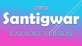 DWTA  SANTIGWAR KARAOKE  LYRICS  INSTRUMENTAL VERSION [upl. by Iorio]