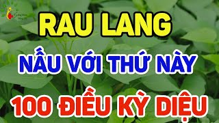 RAU LANG Nấu Với Thứ Này DIỆT SẠCH UNG THƯ THANH LỌC GAN THẬN Càng Ăn Càng Sống Thọ 130 TUỔI  SKST [upl. by Gagne]