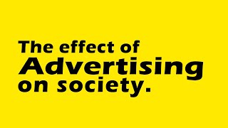 The effect of advertising on society [upl. by Kitarp]