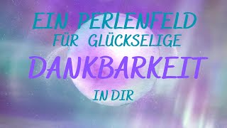 Perlenfeldmeditation Dankbarkeit  Glückseligkeit🤩💝🍀🍀🍀🤩💝 [upl. by Nottirb232]