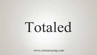 How To Say Totaled [upl. by Allianora]