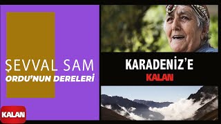 Şevval Sam  Ordunun Dereleri I Karadenize Kalan © 2013 Kalan Müzik [upl. by Kano]