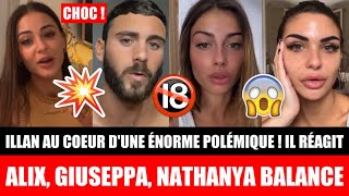 ILLAN AU COEUR DUNE ÉNORME POLÉMIQUE  IL PREND LA PAROLE  ALIX GIUSEPPA ET NATHANYA BALANCE  💥😱 [upl. by Enitsyrhc]