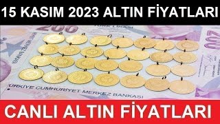 15 KASIM 2023 ALTIN FİYATLARI BUGÜN NE KADAR GRAM ALTIN ÇEYREK ALTIN YARIM TAM ALTIN FİYATLARI [upl. by Derman]