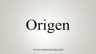 How To Say Origen [upl. by Acissaj773]