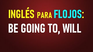 21Inglés para flojos ‘Be going to’ y ‘Will’ CON EJERCICIOS [upl. by Alludba]