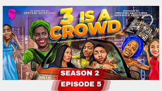 3 IS A CROWD Ep 5 Season 2 opeyemiakintunde [upl. by Sheaff519]