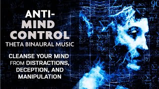 AntiMind Control Binaural Meditation Music  Cleanse Your Mind From Manipulation and Deception [upl. by Hoashis]