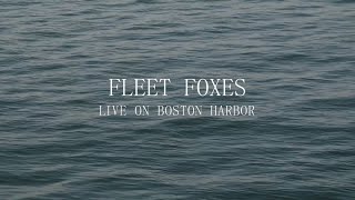 Fleet Foxes  Live on Boston Harbor [upl. by Leiad18]