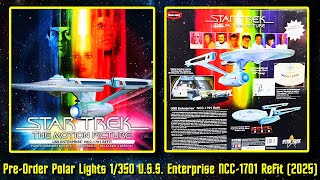 PREORDER Polar Lights STAR TREK The Motion Picture USS Enterprise NCC1701 Refit 1350 Scale 2025 [upl. by Darlleen]