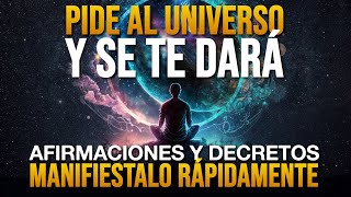 🌟 PIDE AL UNIVERSO Y SE TE DARÁ  Afirmaciones y Decretos para Pedir y Atraer lo que Deseas 🌟 [upl. by Fairfield]