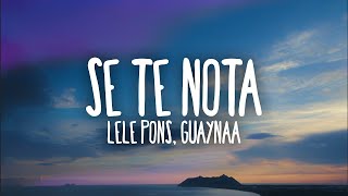 Lele Pons amp Guaynaa  Se Te Nota LetraLyrics [upl. by Lemmueu983]