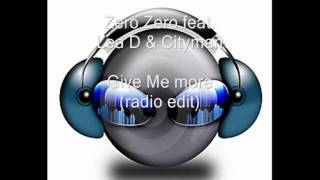 Zero Zero Feat Lea D amp Cityman  Give Me More radio edit [upl. by Pentha]