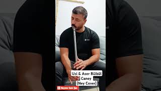 Uzi amp Azer Bülbül  Caney Ney Cover ney music ney shorts music [upl. by Ecnal]