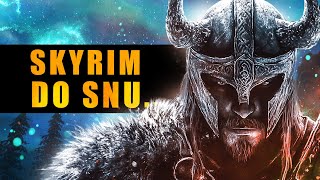 Historie do SNU  LEGENDY Z SKYRIM  Opowieść z SKYRIM przy których szybko zaśniesz GOTRI98 [upl. by Nnaxor]