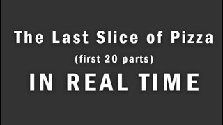 The Last Slice of Pizza in Real Time 120 [upl. by Crudden]