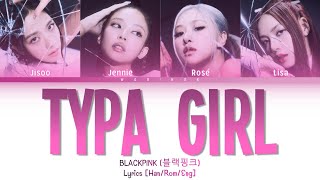 BLACKPINK Typa girl Lyrics Color Coded Lyrics [upl. by Ilek844]