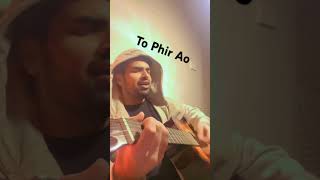 To Phir Ao  Tayyab Faraz coversong songs tophiraao Tayyabfaraz bollywoodmusic mustafazahid [upl. by Yasnil]