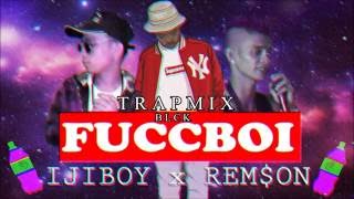 IJIBOY FUCCBOi Ft REMSON  Trapmix by BLCK [upl. by Colby]