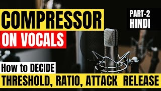 Compressor  How to use Compressor on Vocals  Compressor Masterclass Part 2  Hindi [upl. by Seagrave]