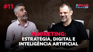 Marketing Estratégia Digital e Inteligência Artificial  IPOGCAST 11 [upl. by Blount]