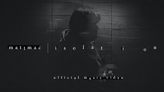 Mattmac  Isolation  Official Music Video [upl. by Rocher]