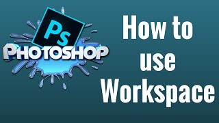 How to use Workspace in Photoshop CC [upl. by Ahso]