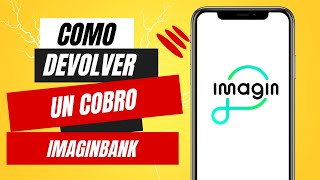 Como Devolver Un Cobro En Imaginbank [upl. by Annayrb]