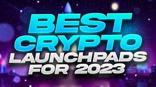 BEST CRYPTO LAUNCHPADS IN 2023 [upl. by Nyar131]