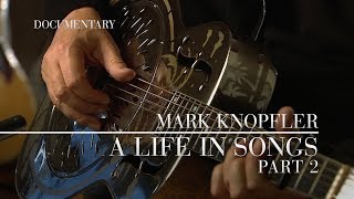 Mark Knopfler  A Life In Songs Official Documentary  Part 2 [upl. by Enilra]