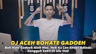 DJ ACEH BOHATE GADOEH  BERGEK  quotVIRAL TIKTOKquot [upl. by Bruckner]