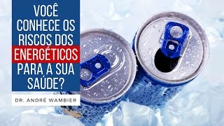 ENERGÉTICOS E SEUS RISCOS PARA A SAÚDE  Dr André Wambier [upl. by Thistle]