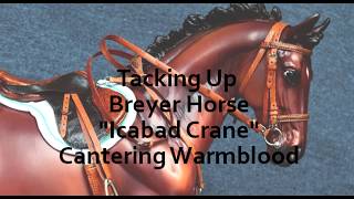 Tacking Up Breyer Horse quotIcabad Cranequot Cantering Warmblood [upl. by Gnilrad]