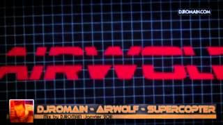 SuperCopter Airwolf Version Electro mix nouveauté 2013 Remix par Deejay Romain [upl. by Ahseiyt]