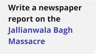 Write a newspaper report on the jallianwala bagh massacre [upl. by Nedyarb]