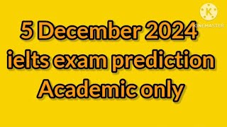 5 December 2024 ielts exam prediction academic only important video [upl. by Balliol]