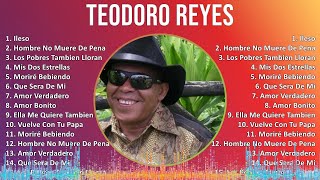 Teodoro Reyes 2024 MIX Grandes Exitos  Ileso Hombre No Muere De Pena Los Pobres Tambien Llora [upl. by Nihhi]