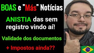 BOAS e quotMásquot Notícias ANISTIA pras sem Registro Validades dos Documentos e  Impostos vindo [upl. by Llerdna12]