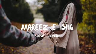 Mareez e Ishq  Slow Reverb   By Arijit Singh [upl. by Thorfinn]