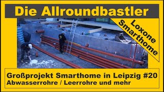 Großprojekt Smarthome in Leipzig 20 Abwasserrohre und Leerrohre [upl. by Jacinto321]