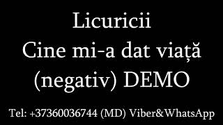 Licuricii  Cine mi a dat viata negativ DEMO [upl. by Htiduy118]