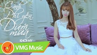 Cành Phi Yến Trong Mưa  KHỞI MY  OFFICIAL MV [upl. by Piggy]