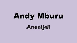 Andy Mburu  Ananijali Lyrics [upl. by Steinberg]