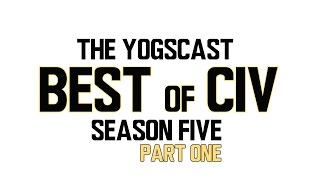 The Yogscast  Best of Civ  Season Five Part One [upl. by Auqeenahs]