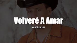 Valentín Elizalde  Volveré A Amar LETRA [upl. by Yarw]