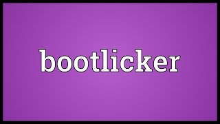 Bootlicker Meaning [upl. by Siari]