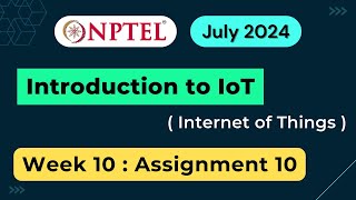 NPTEL Introduction to IoT Internet of Things Week 10 Assignment 10 Quiz Answers  2024 July [upl. by Bertasi937]