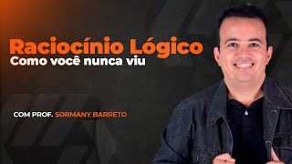 RACIOCÍNIO LÓGICO COMO VOCÊ NUNCA VIU Prof SORMANY BARRETO [upl. by Gibbs]