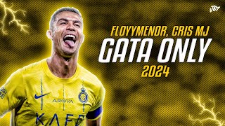 Cristiano Ronaldo ● GATA ONLY  FloyyMenor FT Cris MJ ᴴᴰ [upl. by Gnuj]