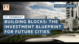 Building blocks The investment blueprint for future cities  UBS  FT Transact [upl. by Leviram]